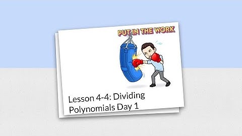 Lesson 4-4: Dividing Polynomials Day 1
