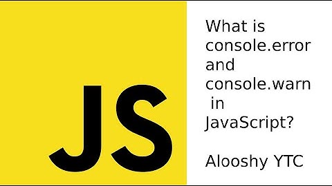 JAVASCRIPT LESSON 6: What is console.error and console.warn in JavaScript?