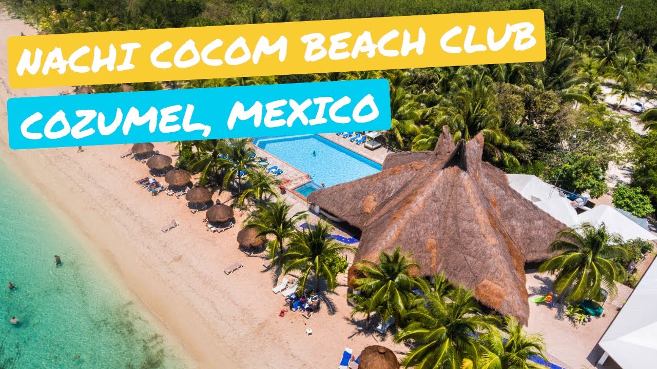 Nachi Cocom Beach Club - Tour of the Beach Club in Cozumel - YouTube