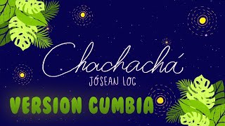 Chachachá Jósean Log (REMIX CUMBIERO)