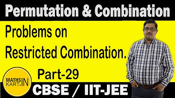 Problems on Restricted Combination | PART-29 | Permutation & Combination Class-11 CBSE/JEE Maths