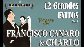 FRANCISCO CANARO - CHARLO - 12 GRANDES EXITOS - VOL.  03 (1928   1931) por Cantando Tangos