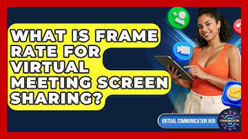 What Is Frame Rate For Virtual Meeting Screen Sharing? - Virtual Communication Hub