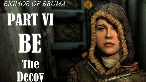 Skyrim - Rigmor Of Bruma - Part 6 - BE The Decoy