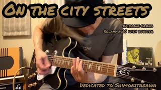 On The City Streets, dedicated to Shimokitazawa, Epiphone Casino, Roland AC60, blues#4