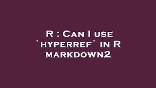 R : Can I use `hyperref` in R markdown2