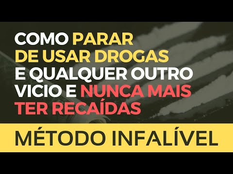 Como Parar de Usar Drogas e Qualquer Outro Vicio e Nunca Mais Ter Recaídas (Método Infalível)