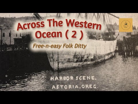 Across The Western Ocean ( 2 )  - Free-n-easy Folk Ditty