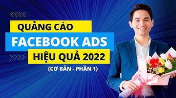 Hướng dẫn chạy quảng cáo Facebook Ads hiệu quả 2022 - Giao diện mới nhất CƠ BẢN (P1)