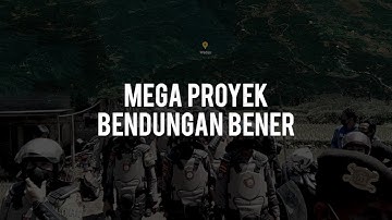 Profil Proyek Bendungan Bener yang Picu Bentrokan di Desa Wadas