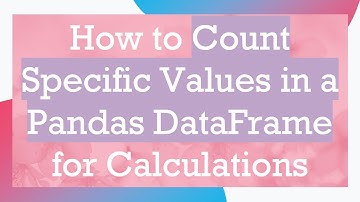 How to Count Specific Values in a Pandas DataFrame for Calculations