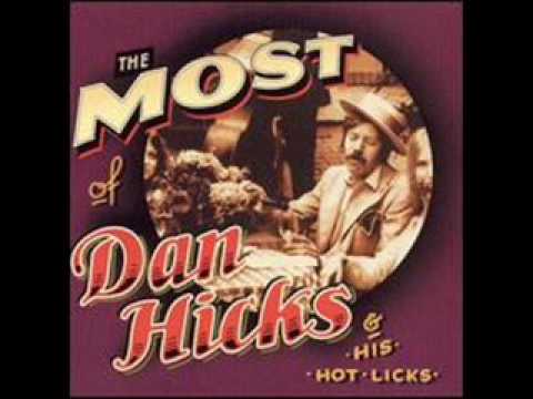 Dan Hicks and his Hot licks-How Can I Miss You Whe...