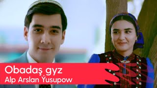 Alp Arslan Yusupow - Obadash gyz | 2023
