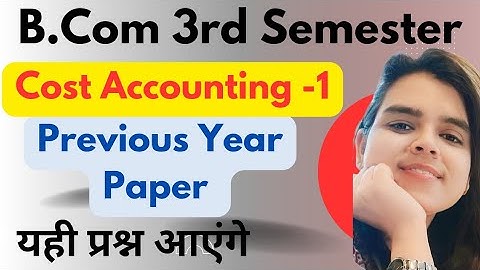 Previous Year Questions Paper | Cost Accounting Paper 1|B.com 3rd Semester