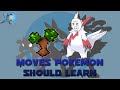 Moves that Pokémon SHOULD Learn