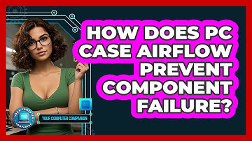 How Does PC Case Airflow Prevent Component Failure? - Your Computer Companion