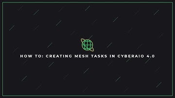How To: Creating Mesh tasks in CyberAIO 4.0
