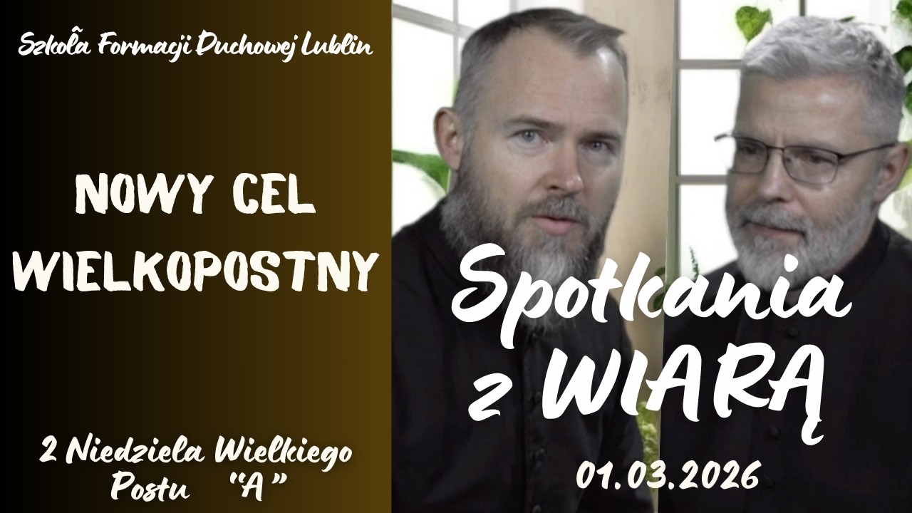 Nowy cel wielkopostny. SPOTKANIA Z WIARĄ  w 2 Niedzielę Wielkiego Postu 