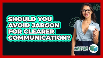 Should You Avoid Jargon For Clearer Communication? - The Language Library