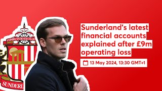 Sunderland's latest financial accounts explained after £9m operating loss