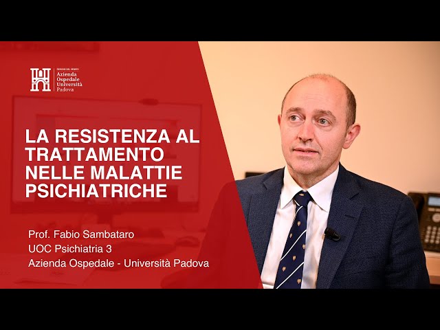 La resistenza al trattamento nelle malattie psichiatriche - Prof. Fabio Sambataro