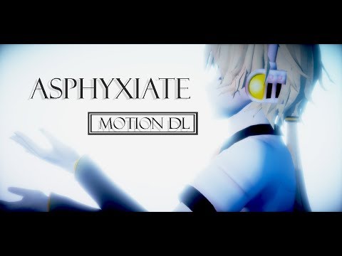 【MMD|MEME】A S P H Y X I A T E (MOTION DL)