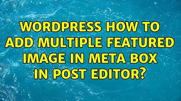 Wordpress: How to add multiple featured image in meta box in post editor?