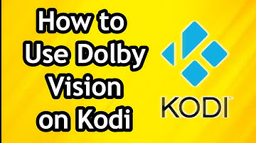 How to Use Dolby Vision on Kodi