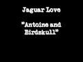 Jaguar Love - Antoine And Birdskull