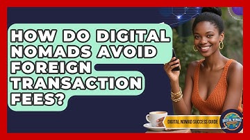 How Do Digital Nomads Avoid Foreign Transaction Fees? - Digital Nomad Success Guide