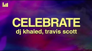 DJ Khaled - Celebrate (Lyrics) feat Travis Scott, Post Malone