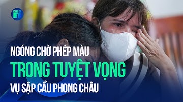 Sập cầu Phong Châu: Người nhà khóc nghẹn, ngóng chờ phép màu trong tuyệt vọng | VTC1