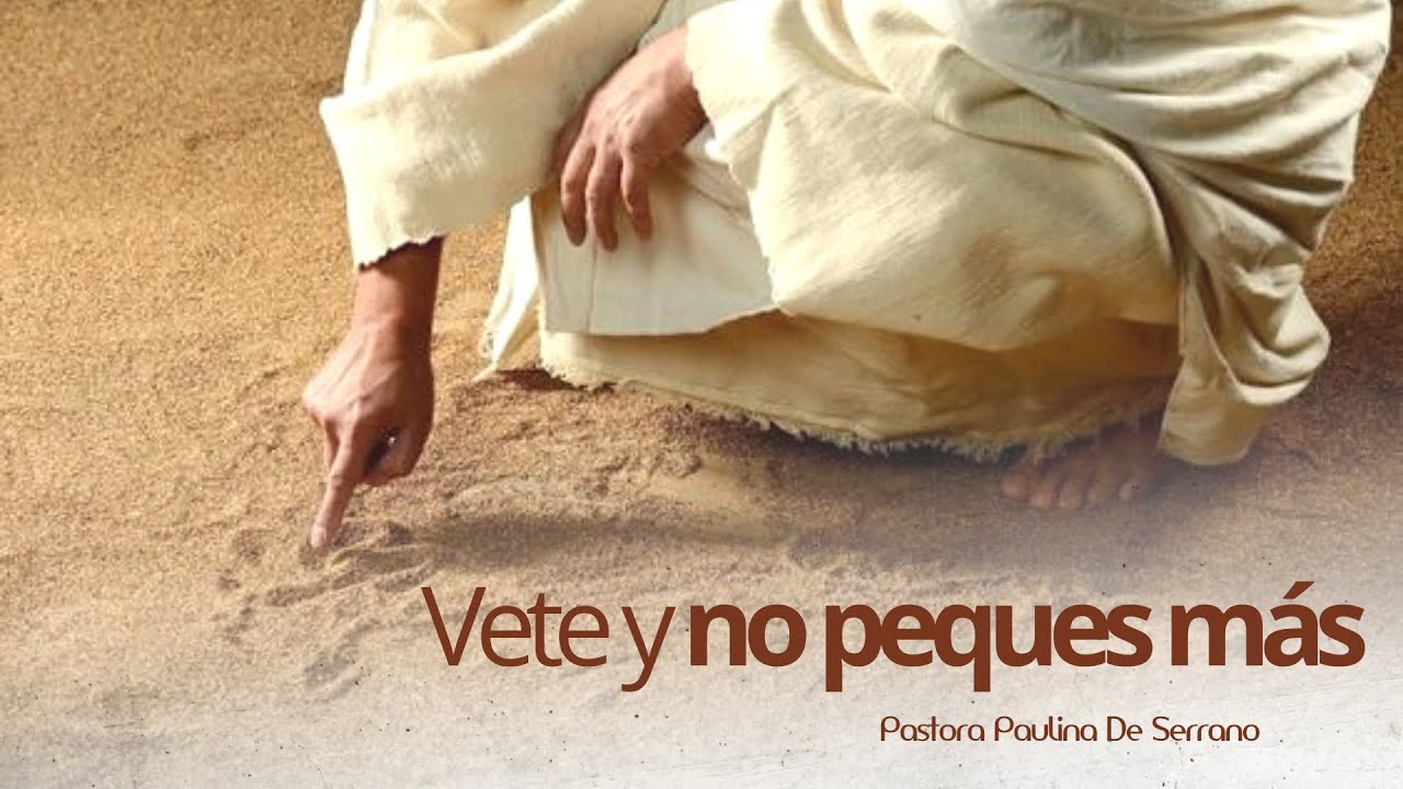 VETE Y NO PEQUES MÁS | PASTORA PAULINA DE SERRANO - YouTube