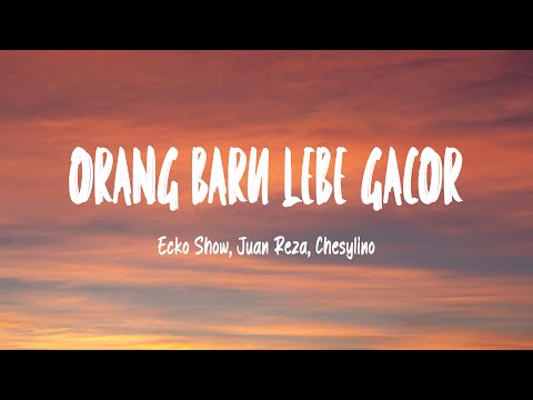 1 Jam Orang Baru Lebe Gacor - Ecko Show, Juan Reza, Chesylino | Vibes Lagu Timur
