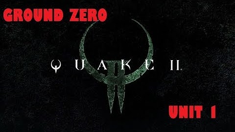 Quake 2 Remastered - Ground Zero - Unit 1 - Walkthrough