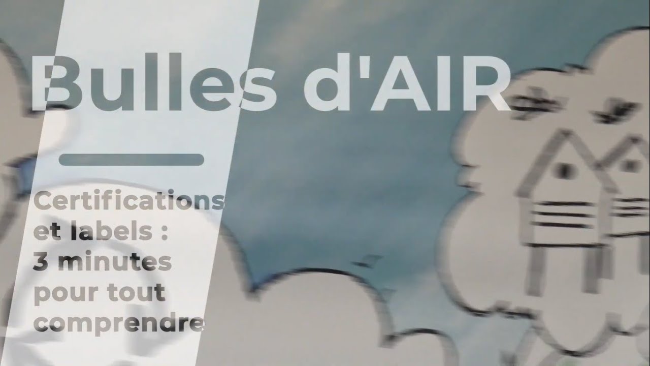 Bulles d air - Certifications et labels : 3 minutes pour tout