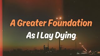A Greater Foundation  As I Lay Dying  S