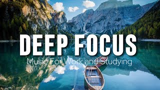 Deep Focus Music To Improve Concentration - Background Study &amp; Work Music to Concentrate