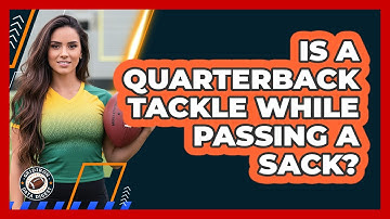Is a Quarterback Tackle While Passing a Sack?
