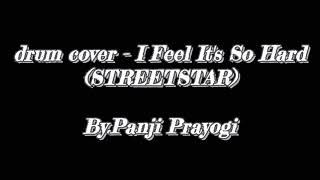 Drum Cover - I Feel It's So Hard (STREETSTAR) By.Panji Prayogi Resimi