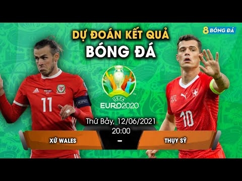 SOI KÈO, NHẬN ĐỊNH BÓNG ĐÁ HÔM NAY  XỨ WALES VS THỤY SĨ 20h, 12/6/2021 - EURO 2020