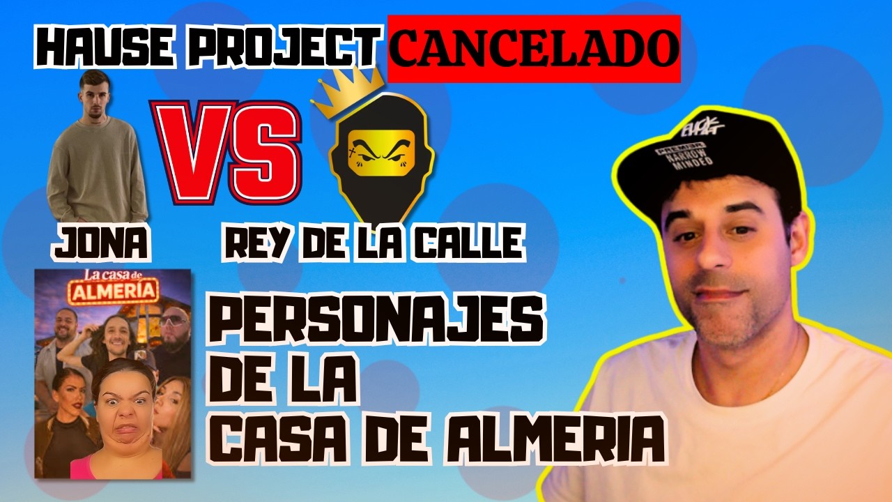 CANCELADO House Project 🚨 Polémica con Jona y El Rey de la Calle + Nace La Casa de Almería 😱