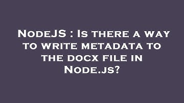 NodeJS : Is there a way to write metadata to the docx file in Node.js?