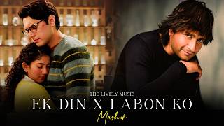 Ek Din X Labon Ko Mashup 2026 | Heart Broken | Nonstop Jukebox | The Lively Music