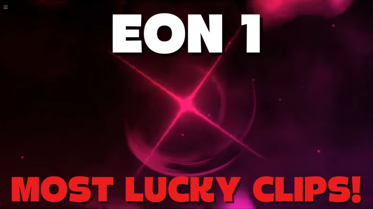 THE MOST LUCKIEST CLIPS IN EON 1! - YouTube