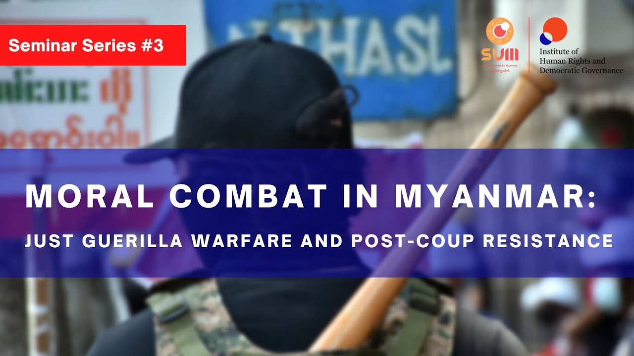 Moral Combat In Myanmar Just Guerilla Warfare And Post Coup Resistance Youtube 