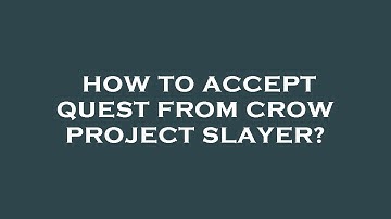 How to accept quest from crow project slayer?