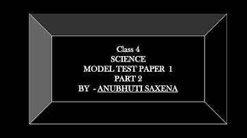 Class 4, Science, Model Test Paper 1, Part 2 by Anubhuti Saxena