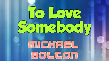 Michael Bolton [To Love Somebody]