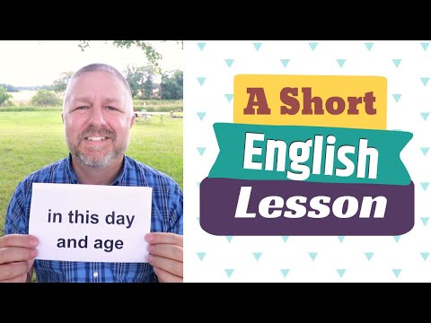 Learn the English Phrases IN THIS DAY AND AGE and RIPE OLD AGE